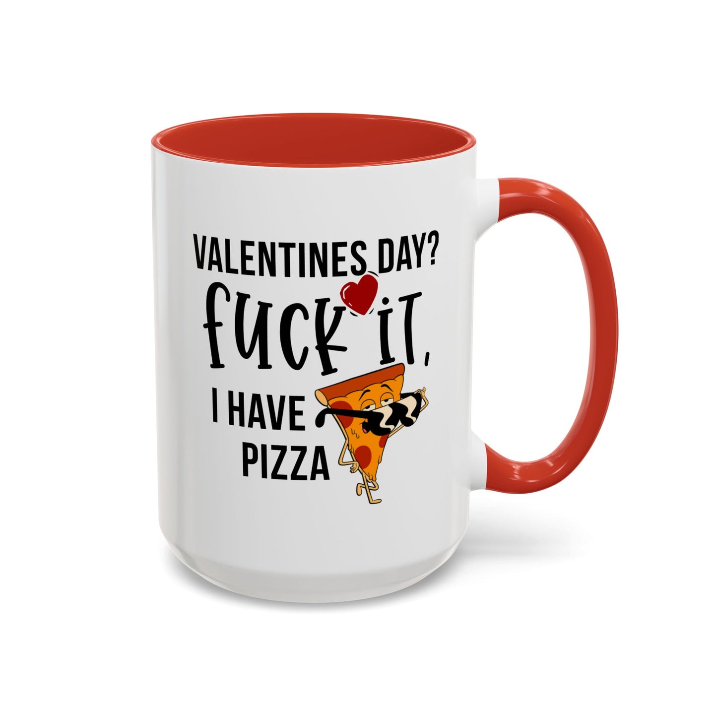Adult Mug - Valentines Day Fuck It I Have Pizza