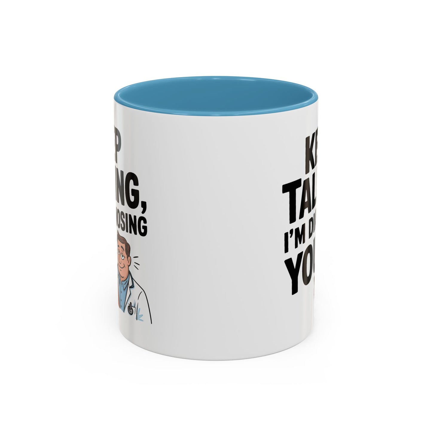 Humor Mug - Keep Talking I'm Diagnosing You