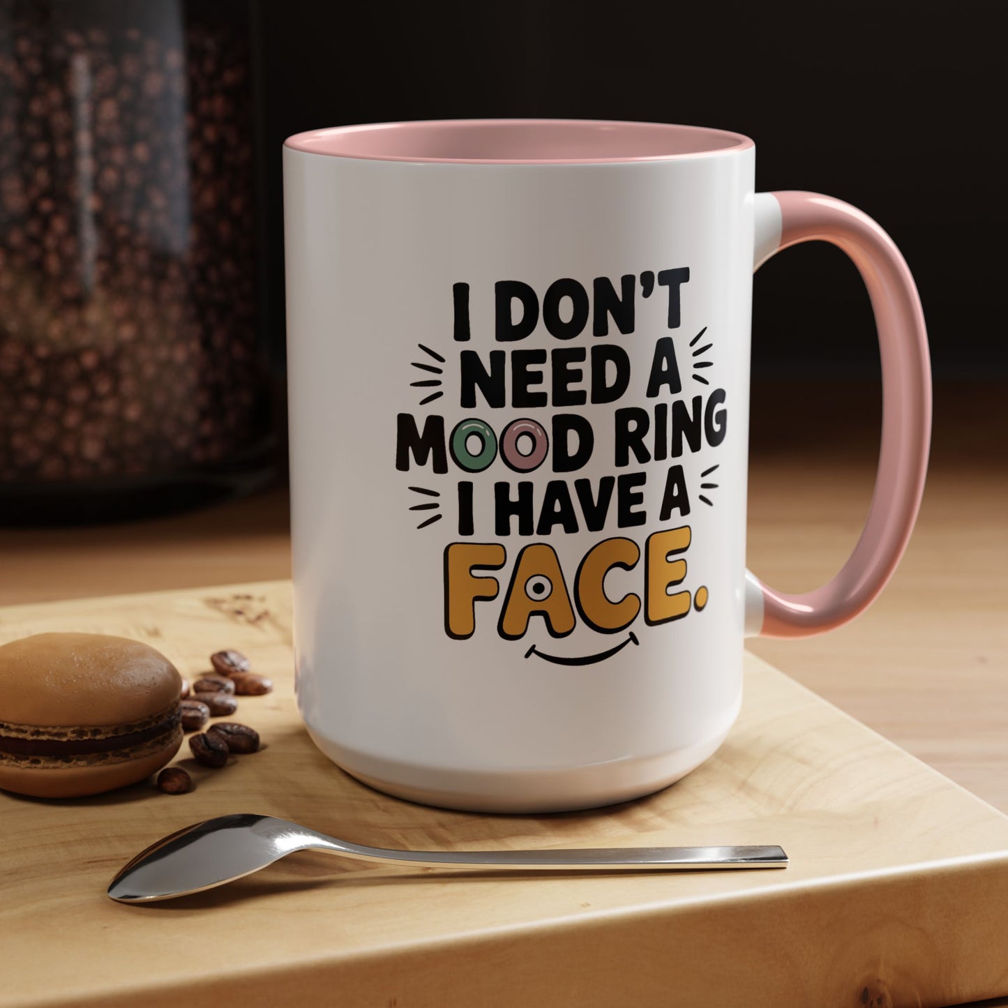 Humor Mug - I Don't Need a Mood Ring