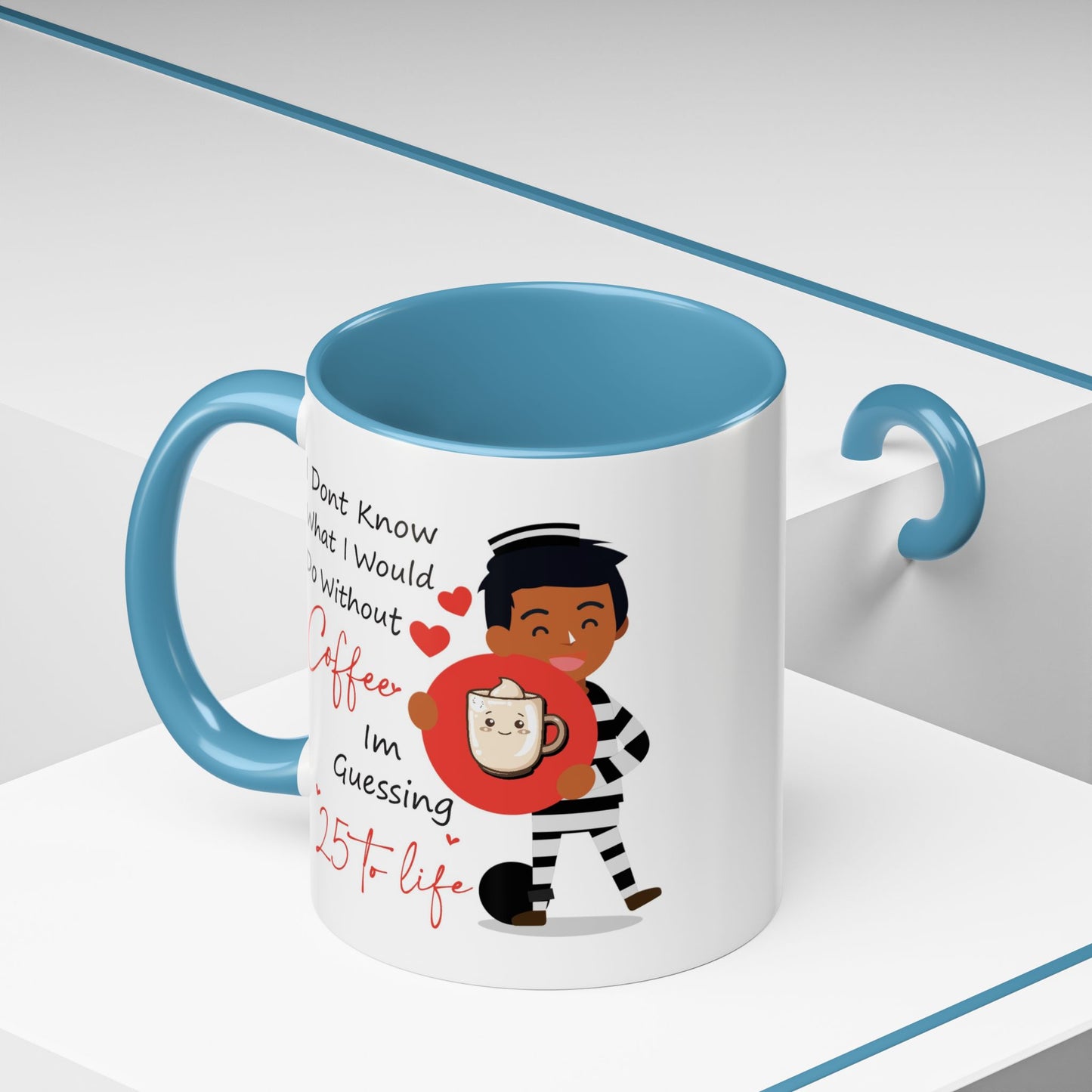 Humor Mug - I Don't Know What I Would Do Without Coffee