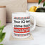 Humor Mug - Your IQ Test Came Back Negative