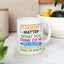 Humor Mug - It Doesn't Matter What You Think of Me