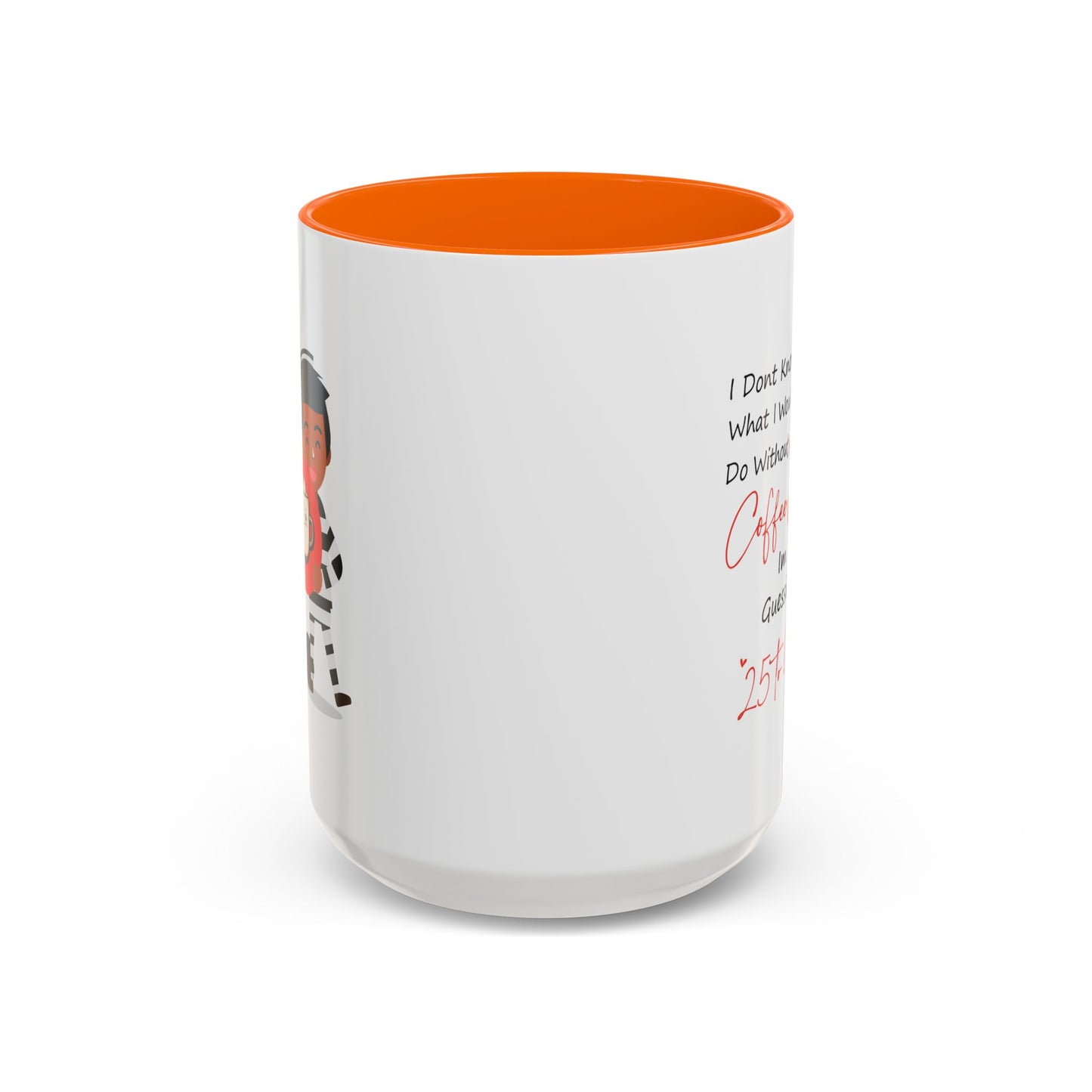 Humor Mug - I Don't Know What I Would Do Without Coffee