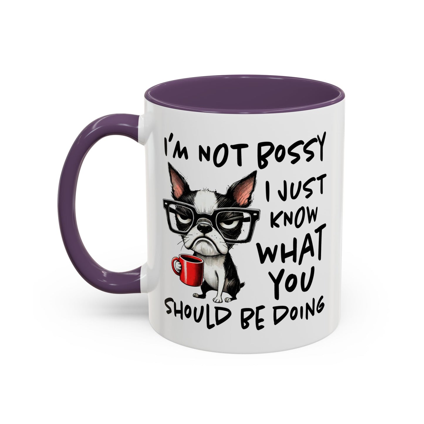 Humor Mug - I'm Not Bossy I Just Know What You Should Be Doing