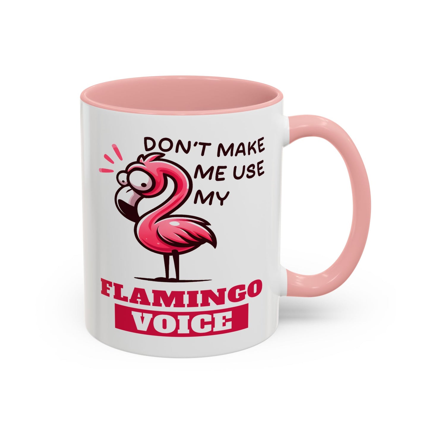 Humor Mug - Don't Make Me Use My Flamingo Voice