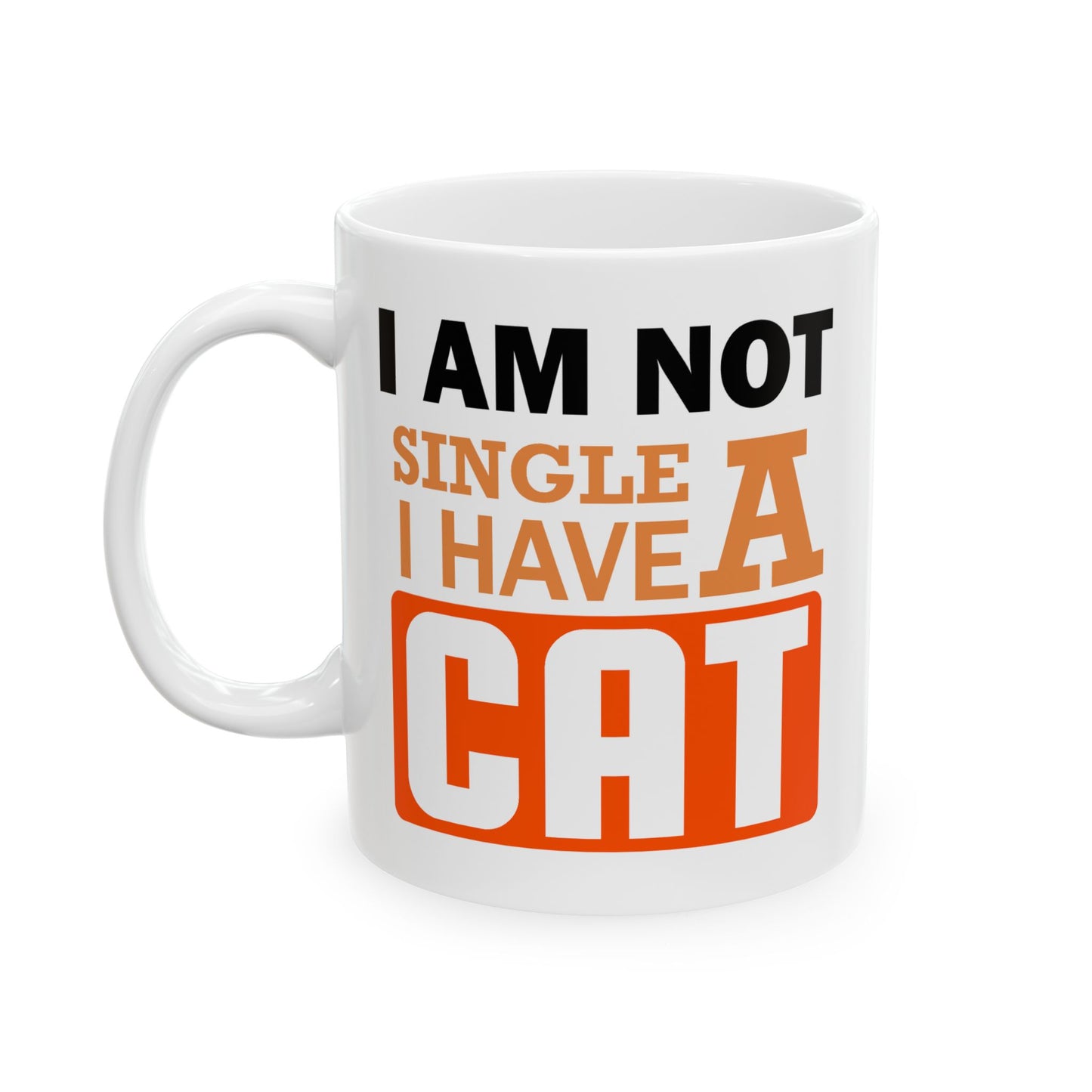 Humor Mug - I Am Not SIngle I Have a Cat
