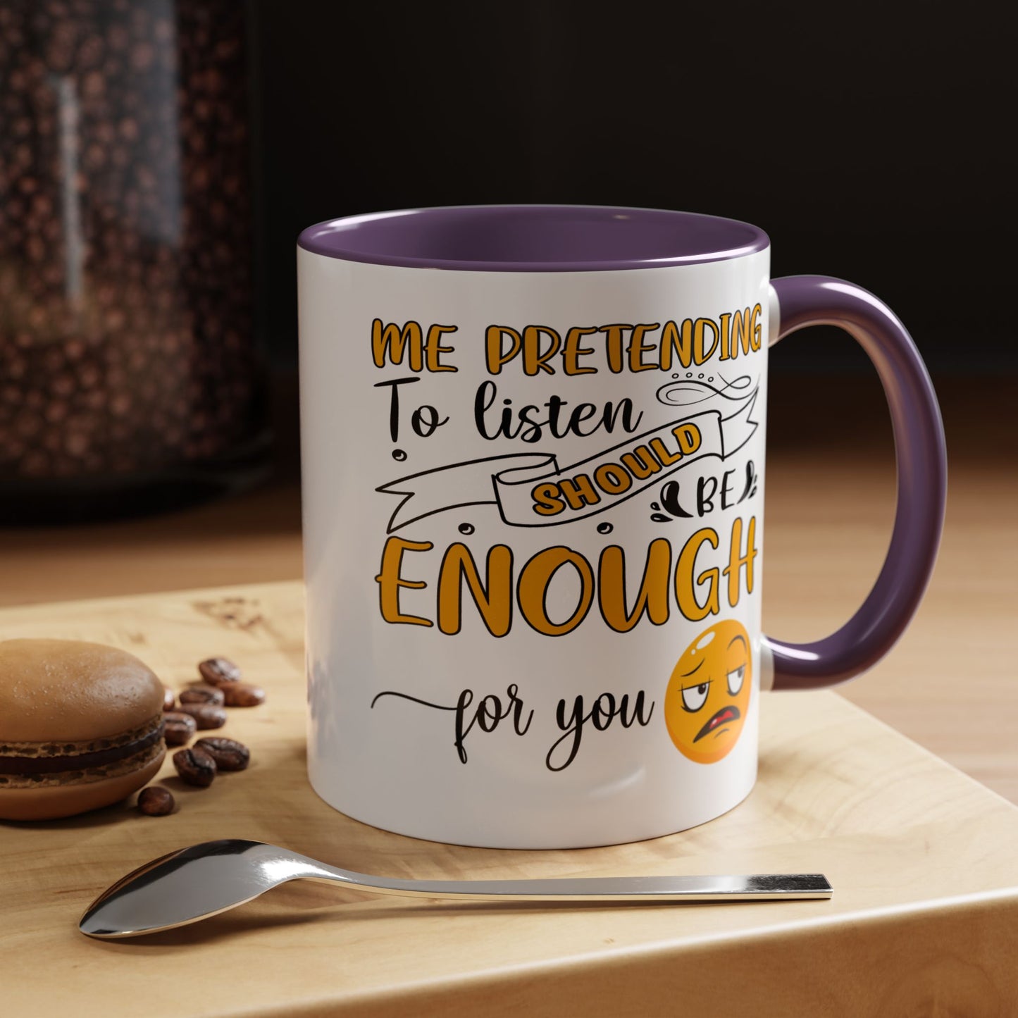 Humor Mug - Me Pretending to Listen Should Be Enough For You