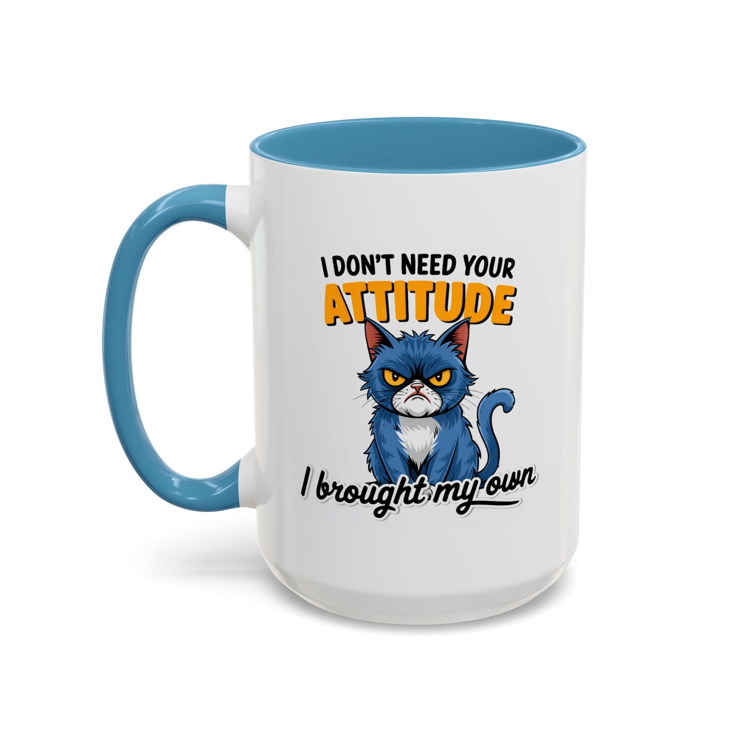 Humor Mug - I Don't Need Your Attitude