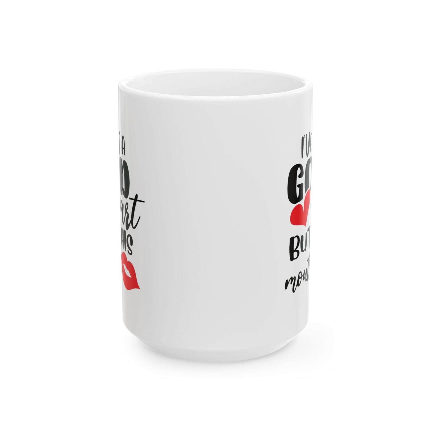 Humor Mug - I've Got a Good Heart