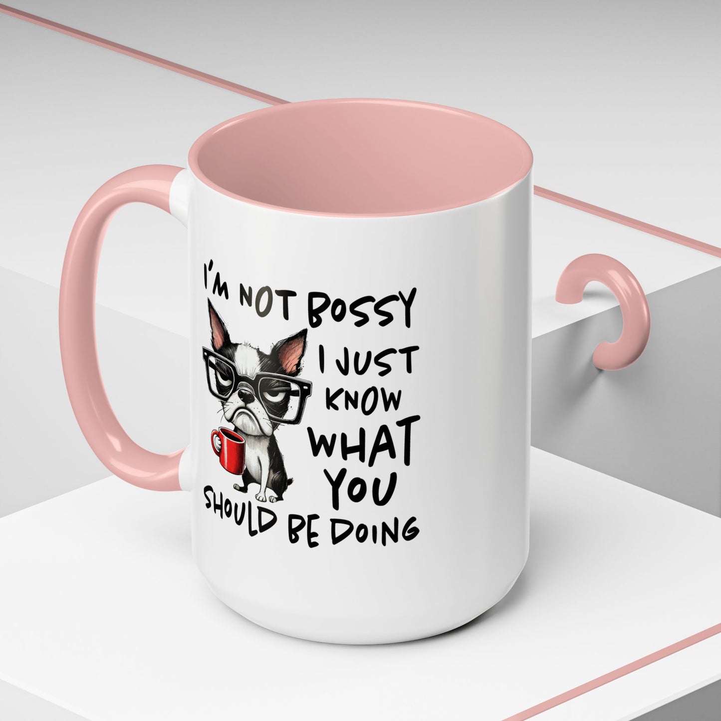 Humor Mug - I'm Not Bossy I Just Know What You Should Be Doing