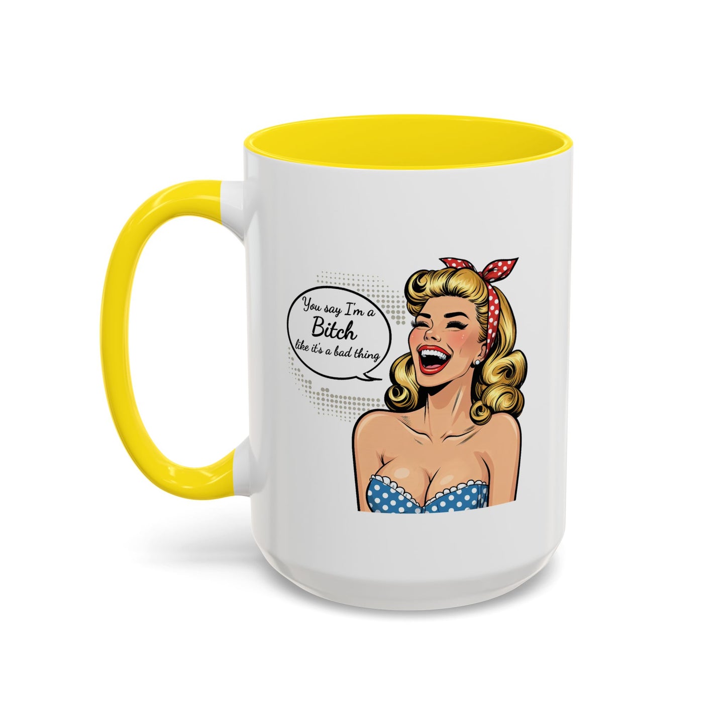 Adult Mug - You Say I'm a Bitch