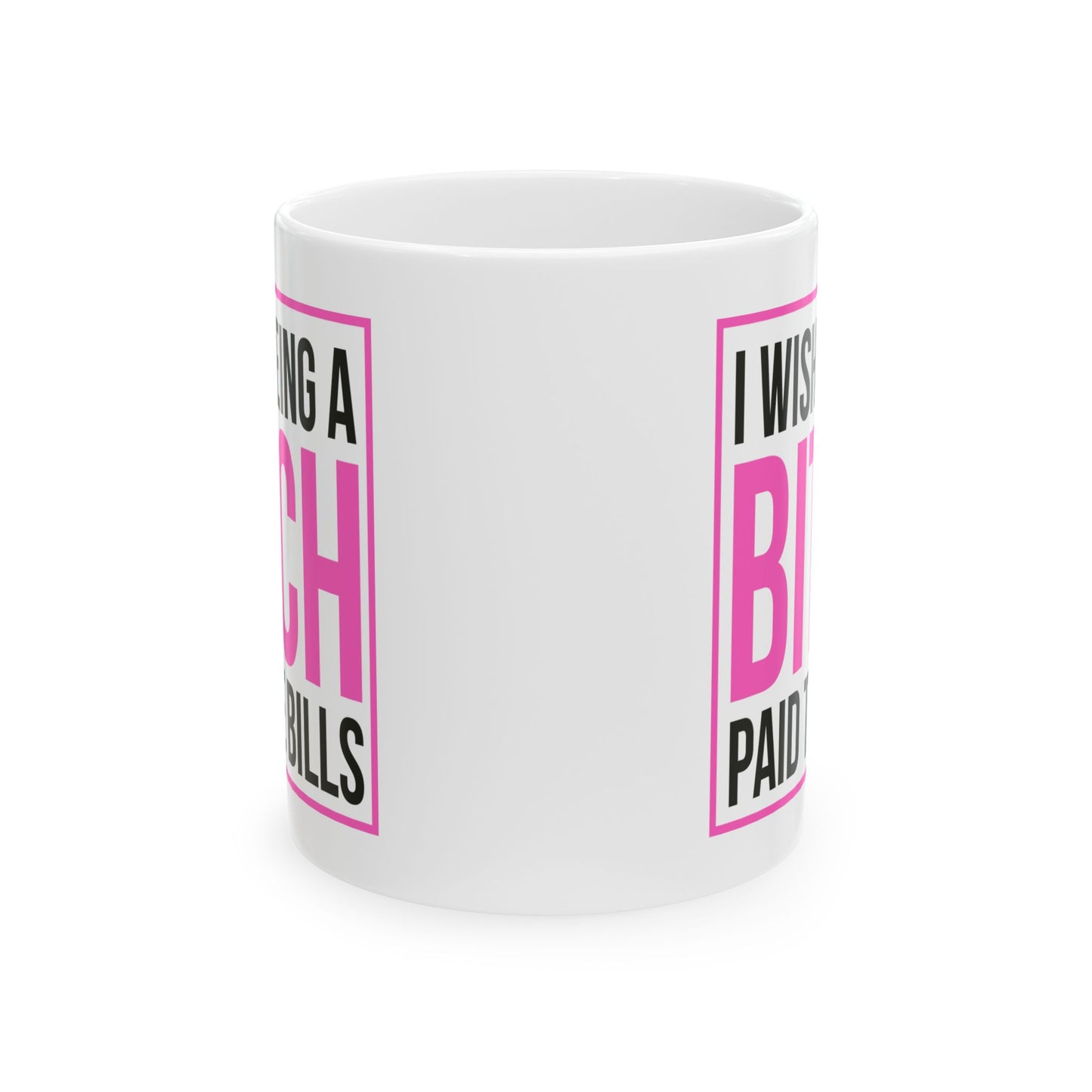 Adult Mug - I wish Being a Bitch Paid The Bills