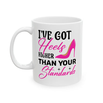 Humor Mug - I've Got Heels Higher