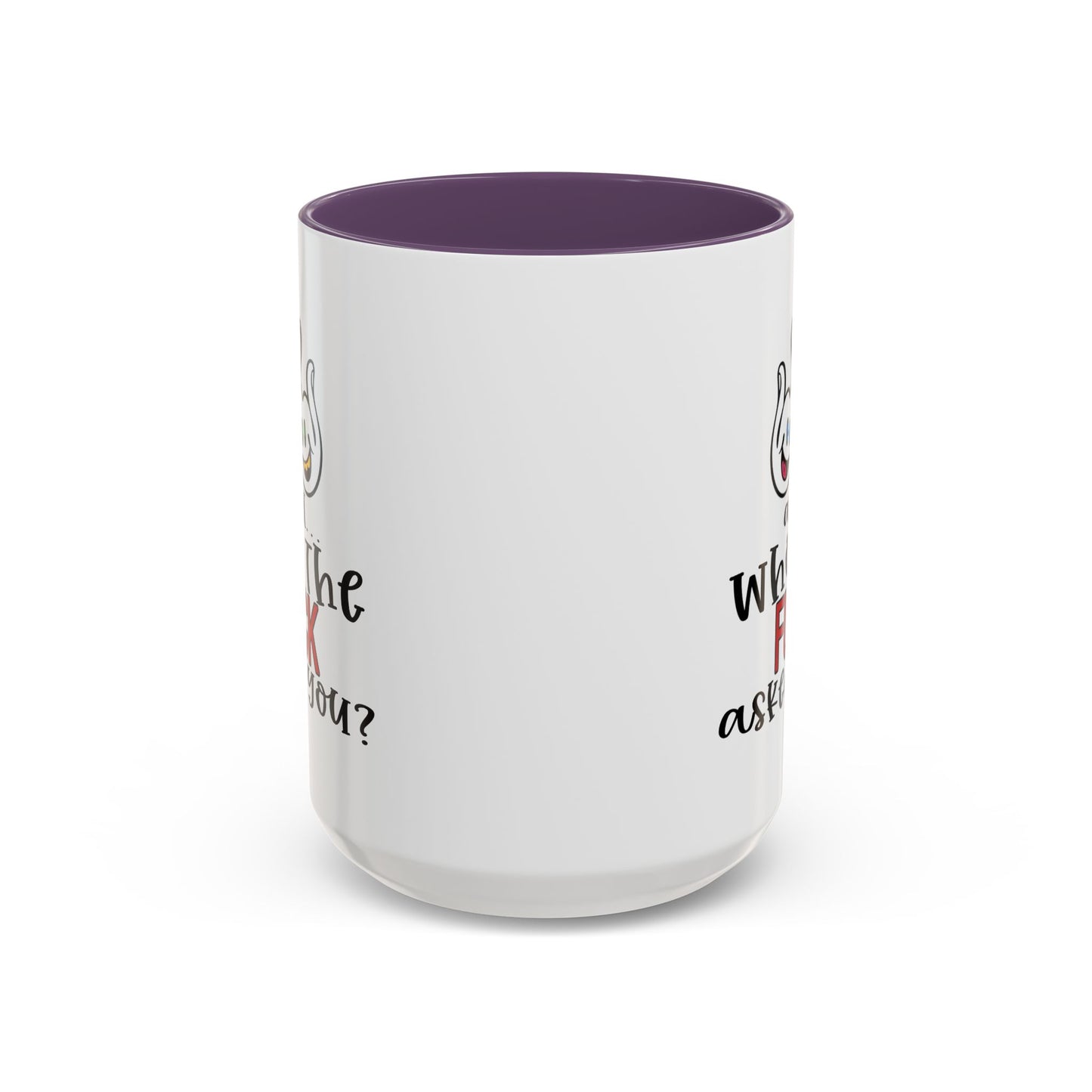 Adult Mug - And Who The Fuck Asked You