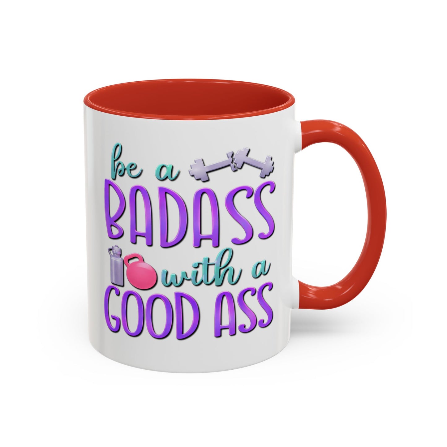 Humor Mug - Be a Badass With a Good Ass