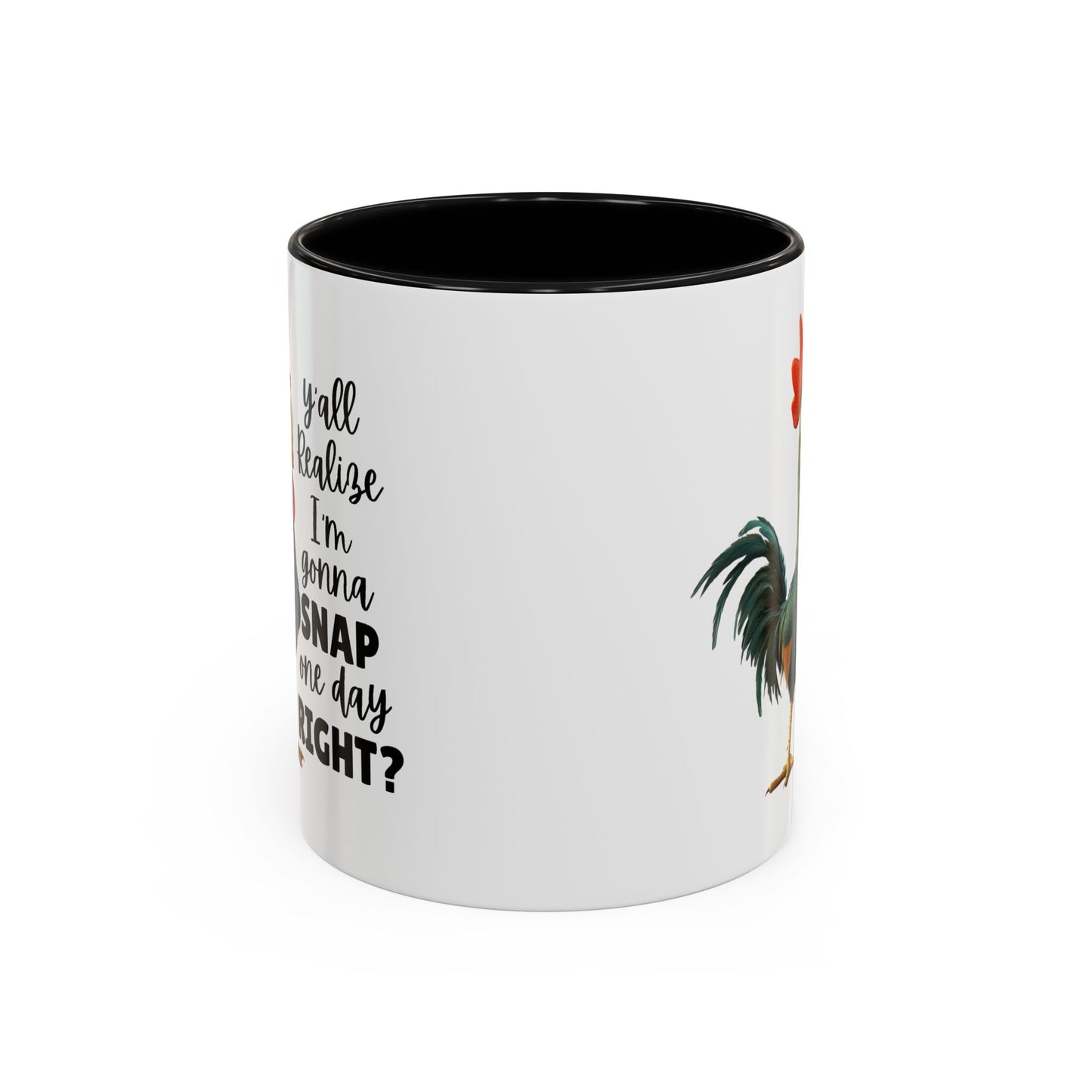 Humor Mug - Y'all Realize I'm Gonna Snap One Day Right