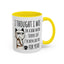 Adult Mug - I Thought I Was In A Bad Mood