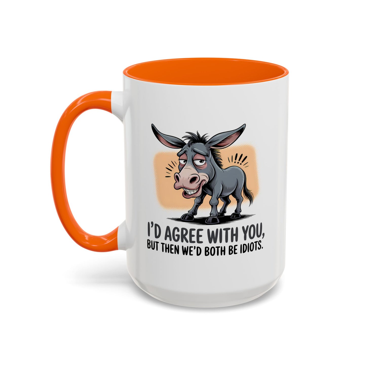 Humor Mug - I'd Agree With You