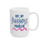 Adult Mug - Not My Fucking Problem