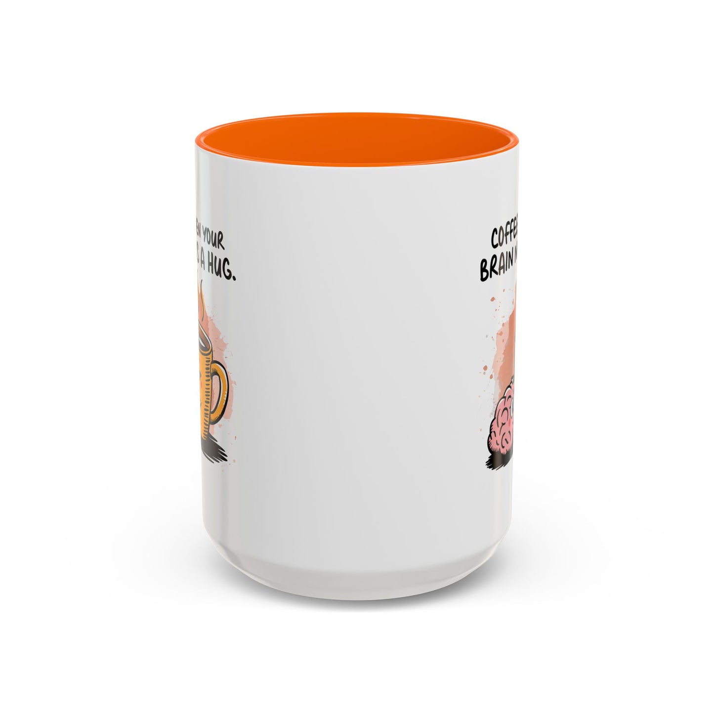 Humor Mug - Coffee When Your Brain Needs a Hug