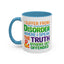 Humor Mug - I Suffer From That Disorder