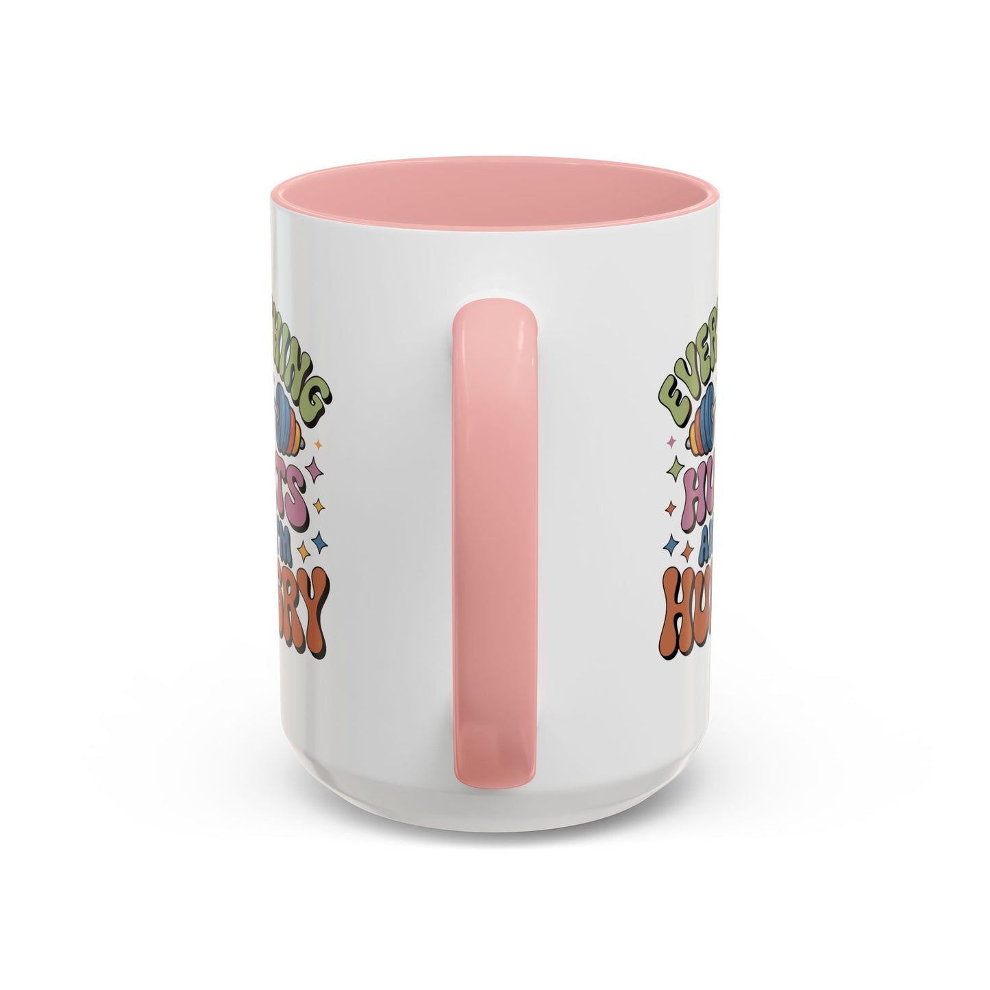Humor Mug - Everything Hurts and I'm Hungry