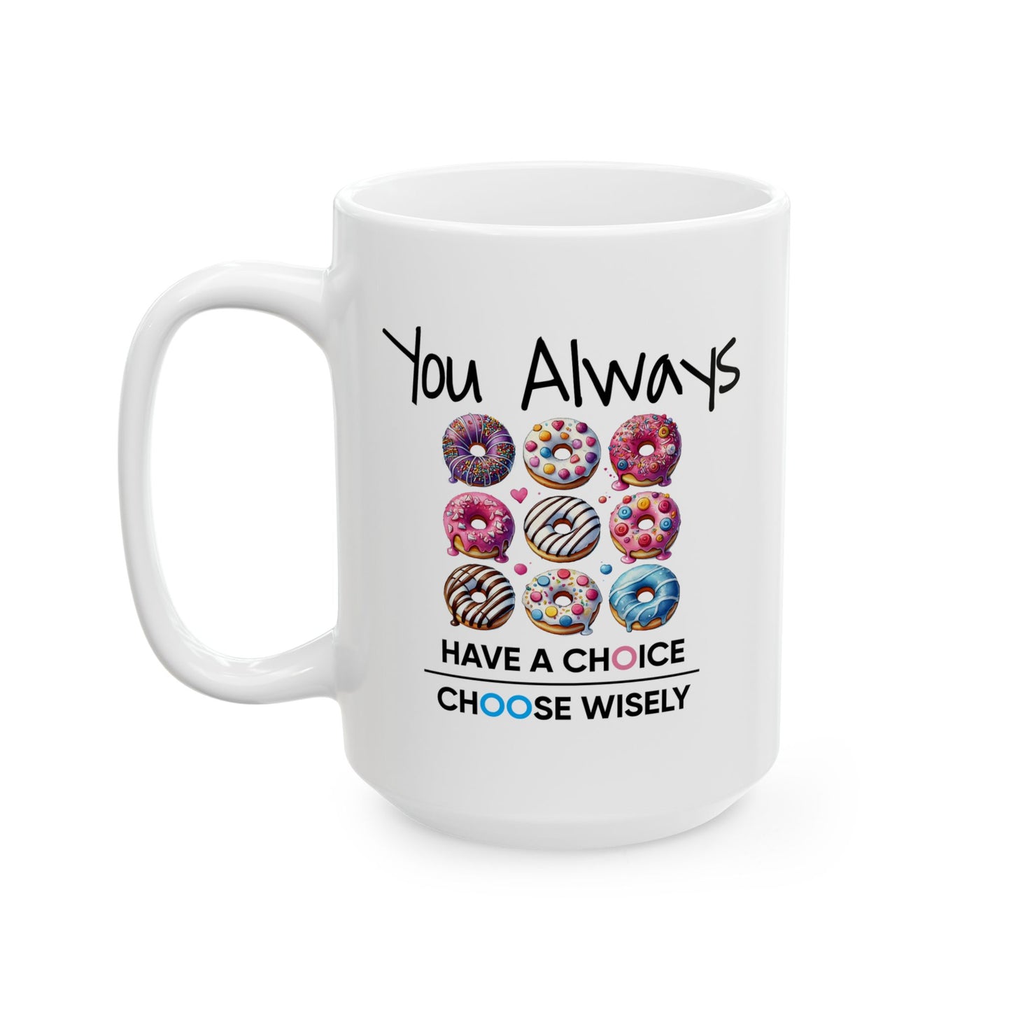 Motivation Mug - You Always Have Choice Choose Wisely