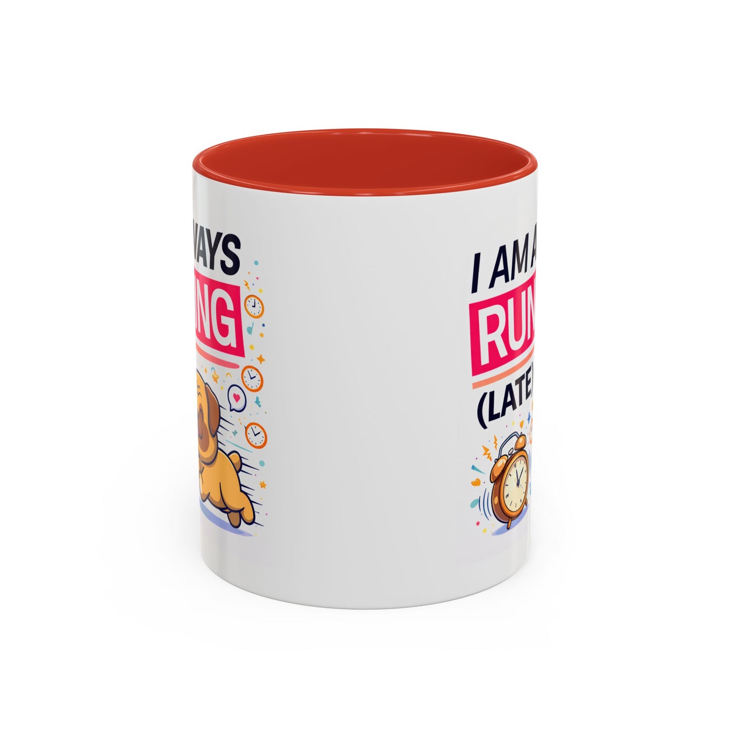Humor Mug - I Am Always Running Late