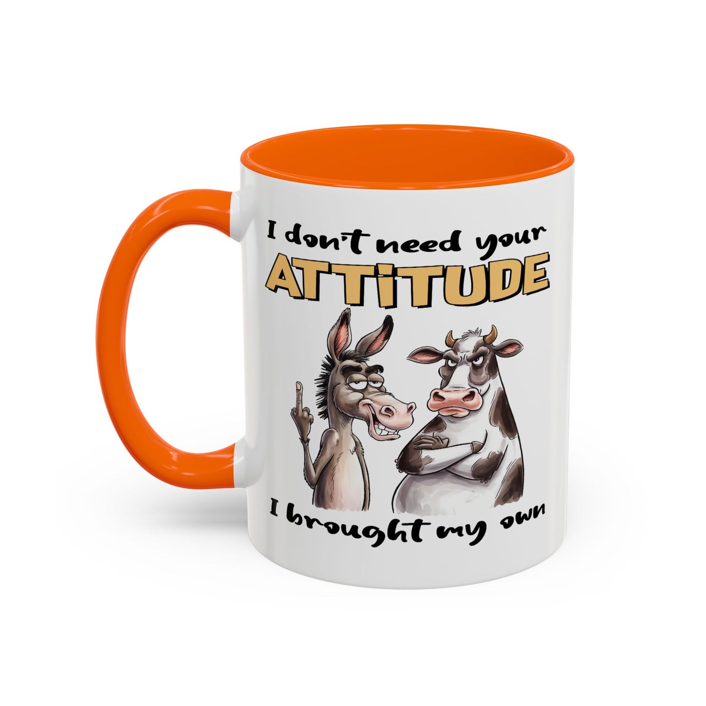 Adult Mug - I Don't Need Your Attitude I Brought My Own