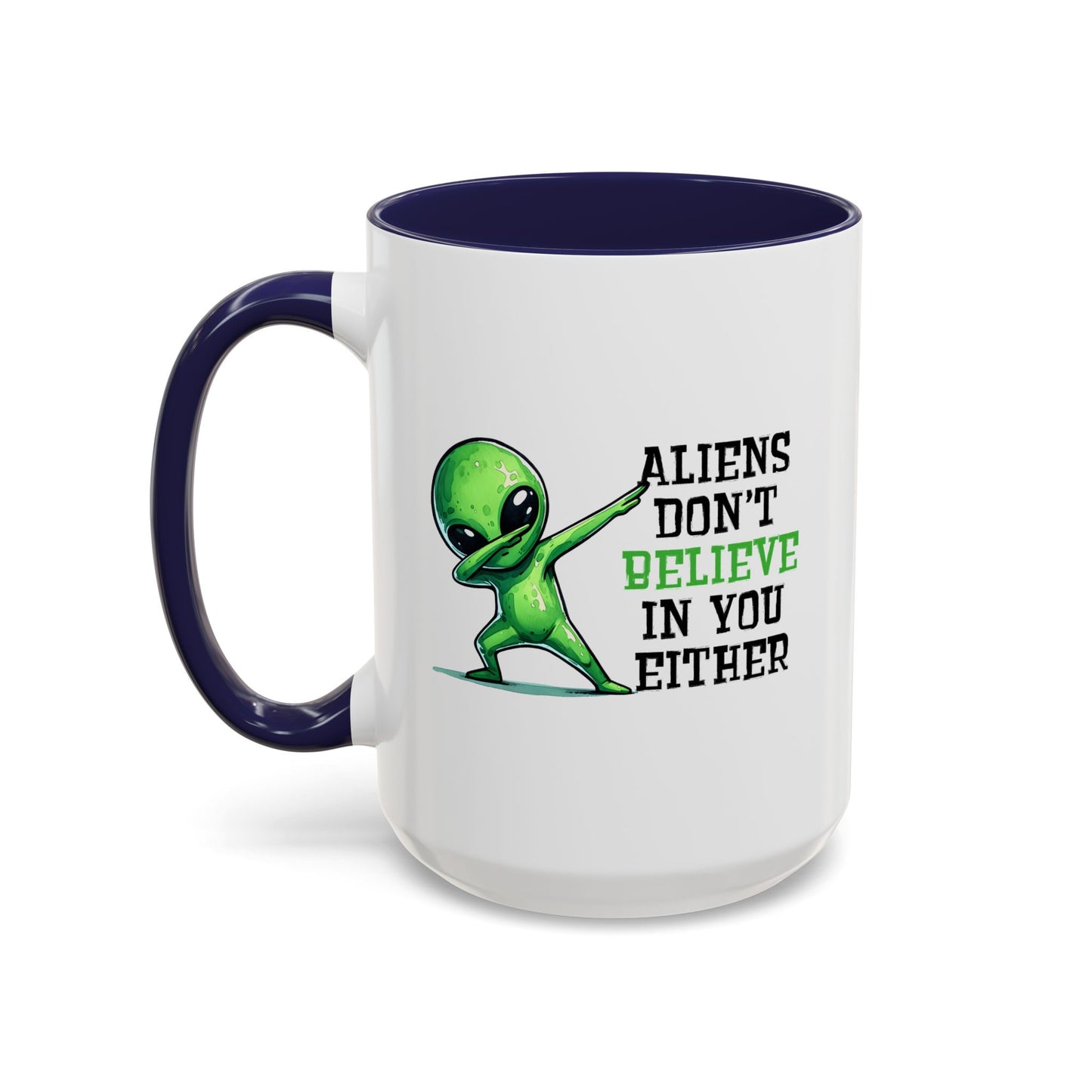 Alien Mug - Aliens Don't Believe In You Either