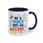 Motivation Mug - Be a Voice Not an Echo