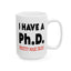 Adult Mug - I Have A Ph.d.