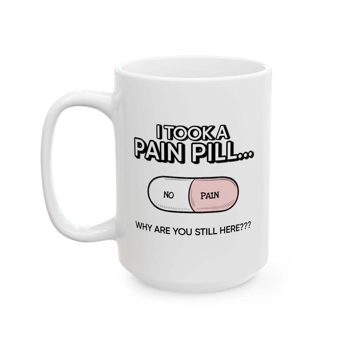 Humor Mug - I Took a Pain Pill