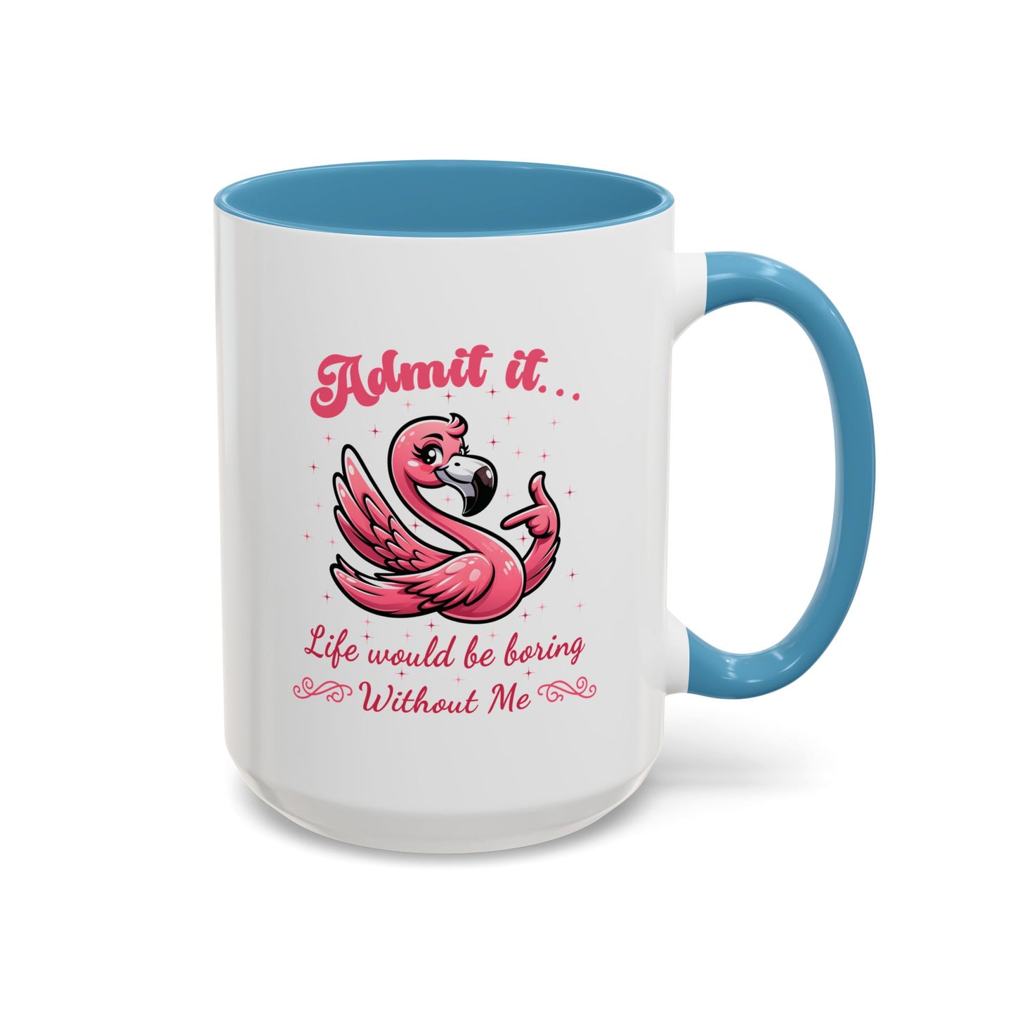 Humor Mug - Admit It Life Would Be Boring