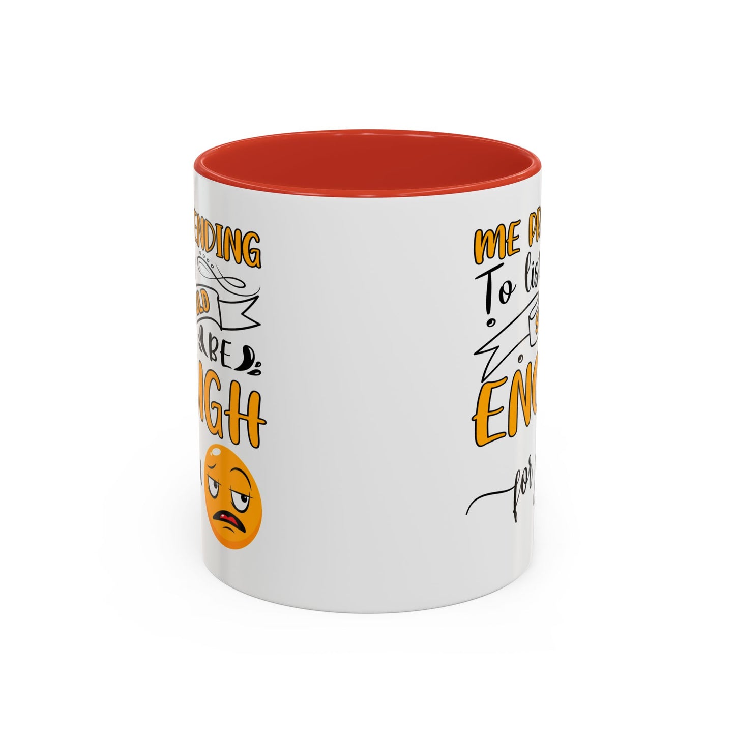 Humor Mug - Me Pretending to Listen Should Be Enough For You