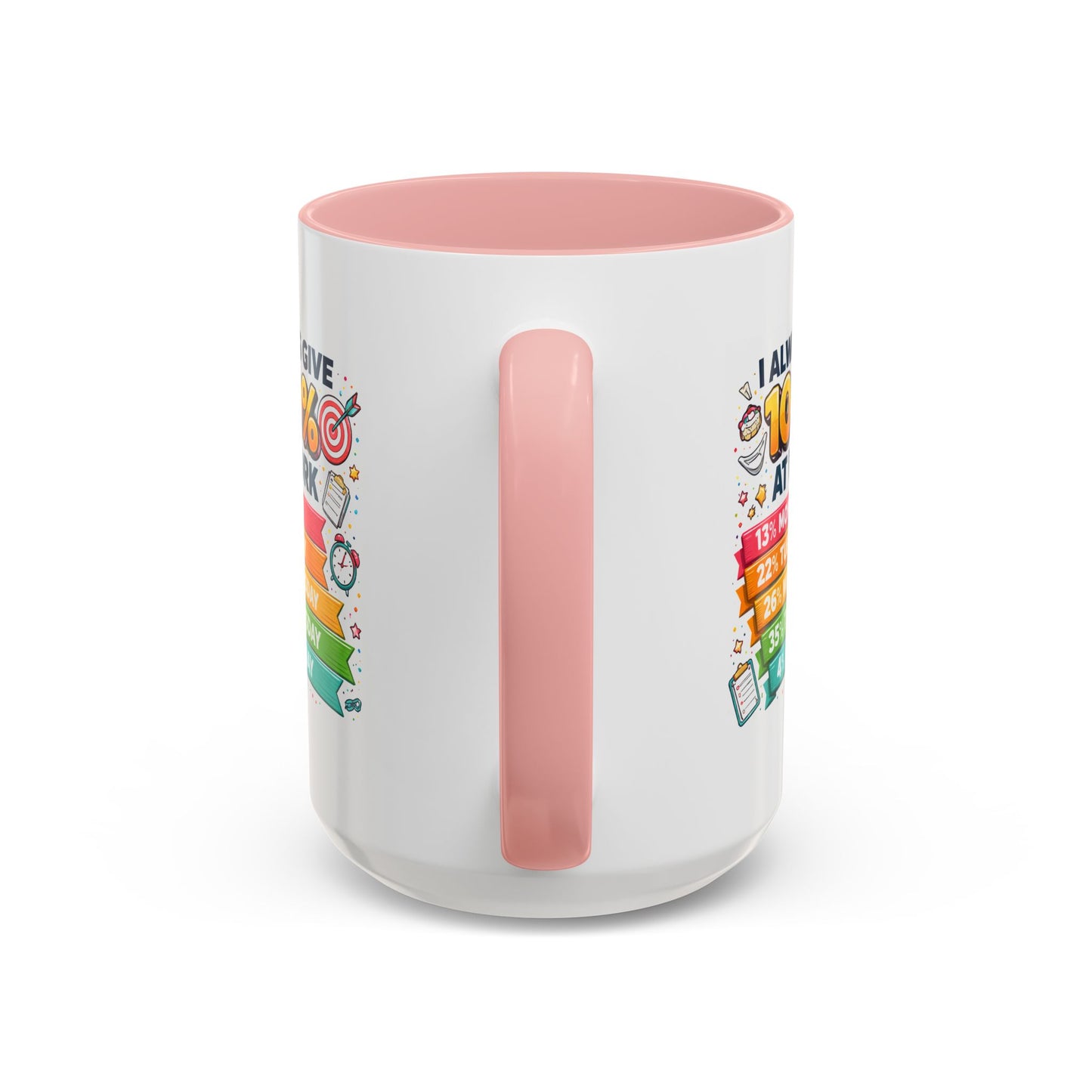 Humor Mug - I Always Give 100% At Work