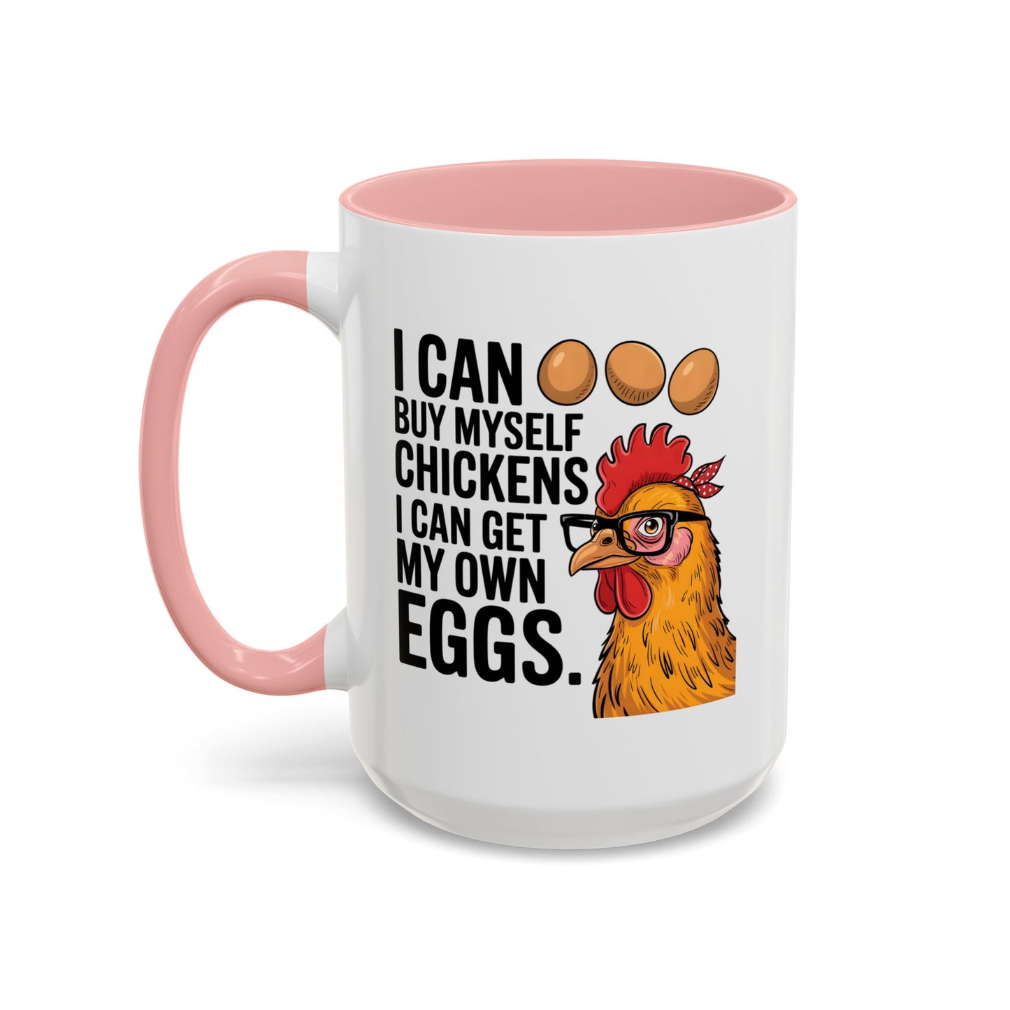 Humor Mug - I Can Buy Myself Chickens