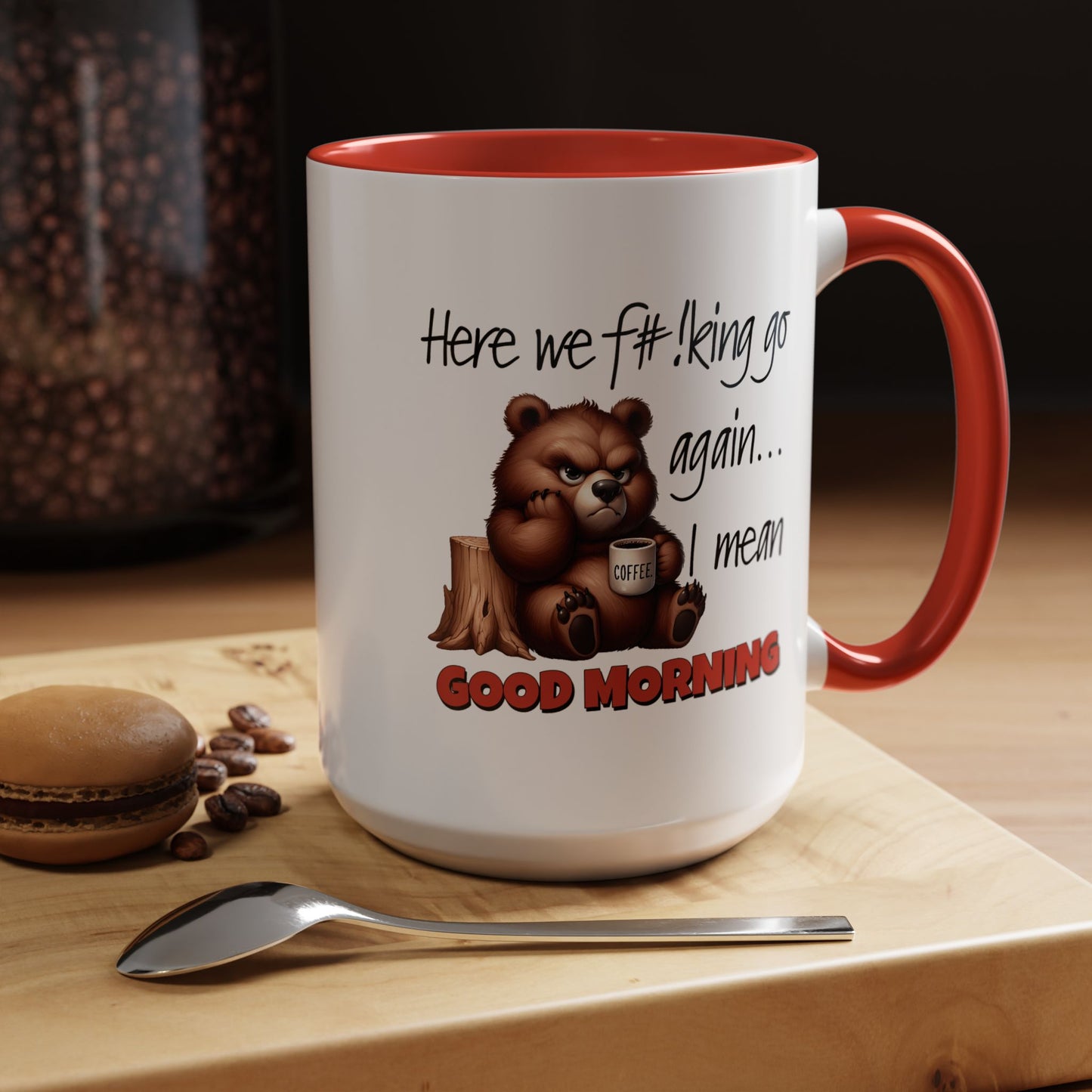 Humor Mug - Here We Go I Mean Good Morning