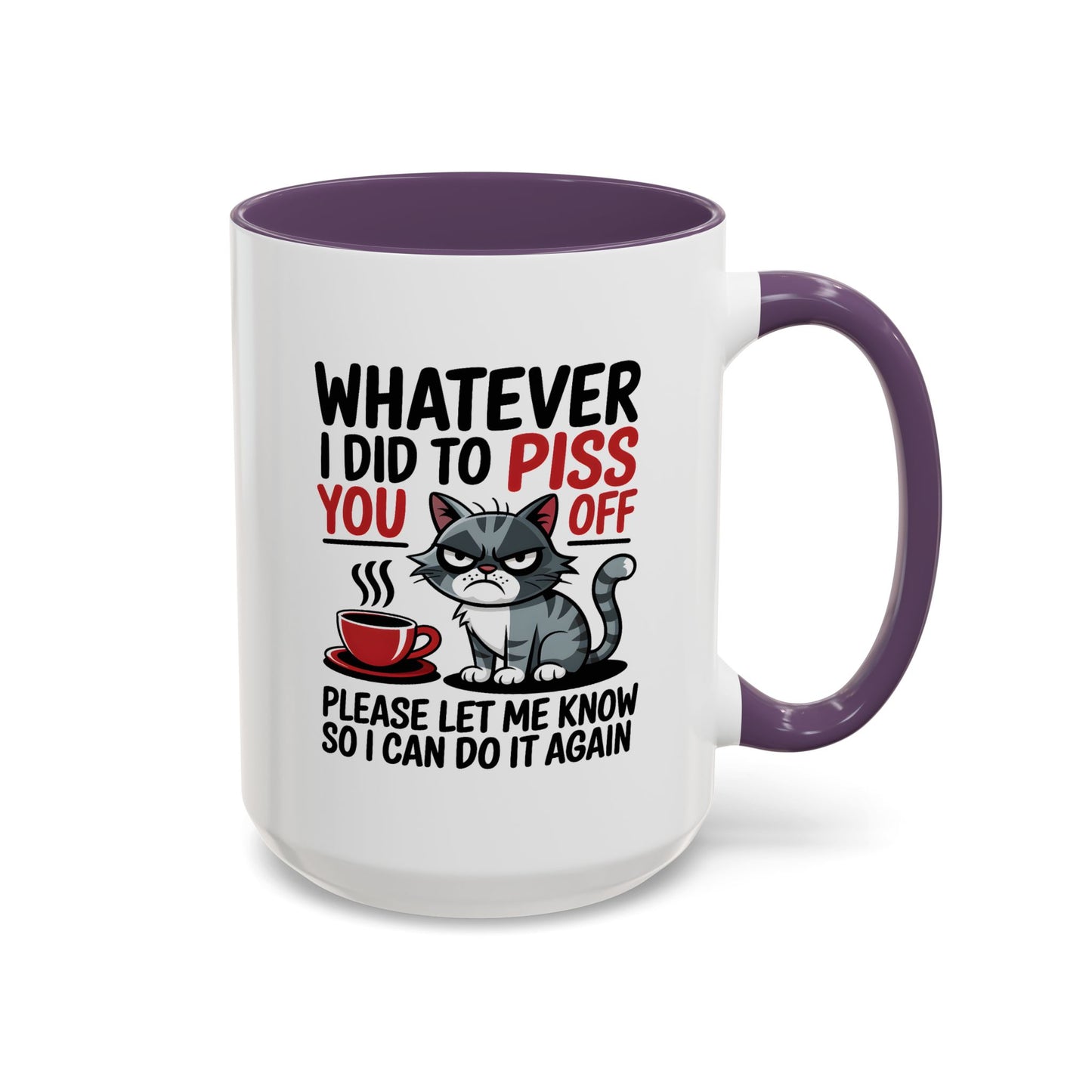 Humor Mug - Whatever I Did to Piss You Off