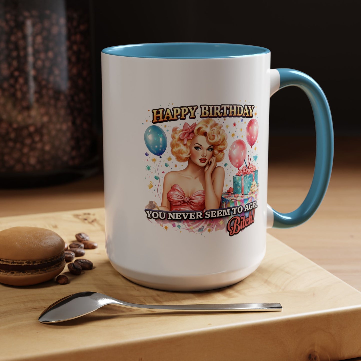 Birthday Mug - You Never Seem To Age Bitch!
