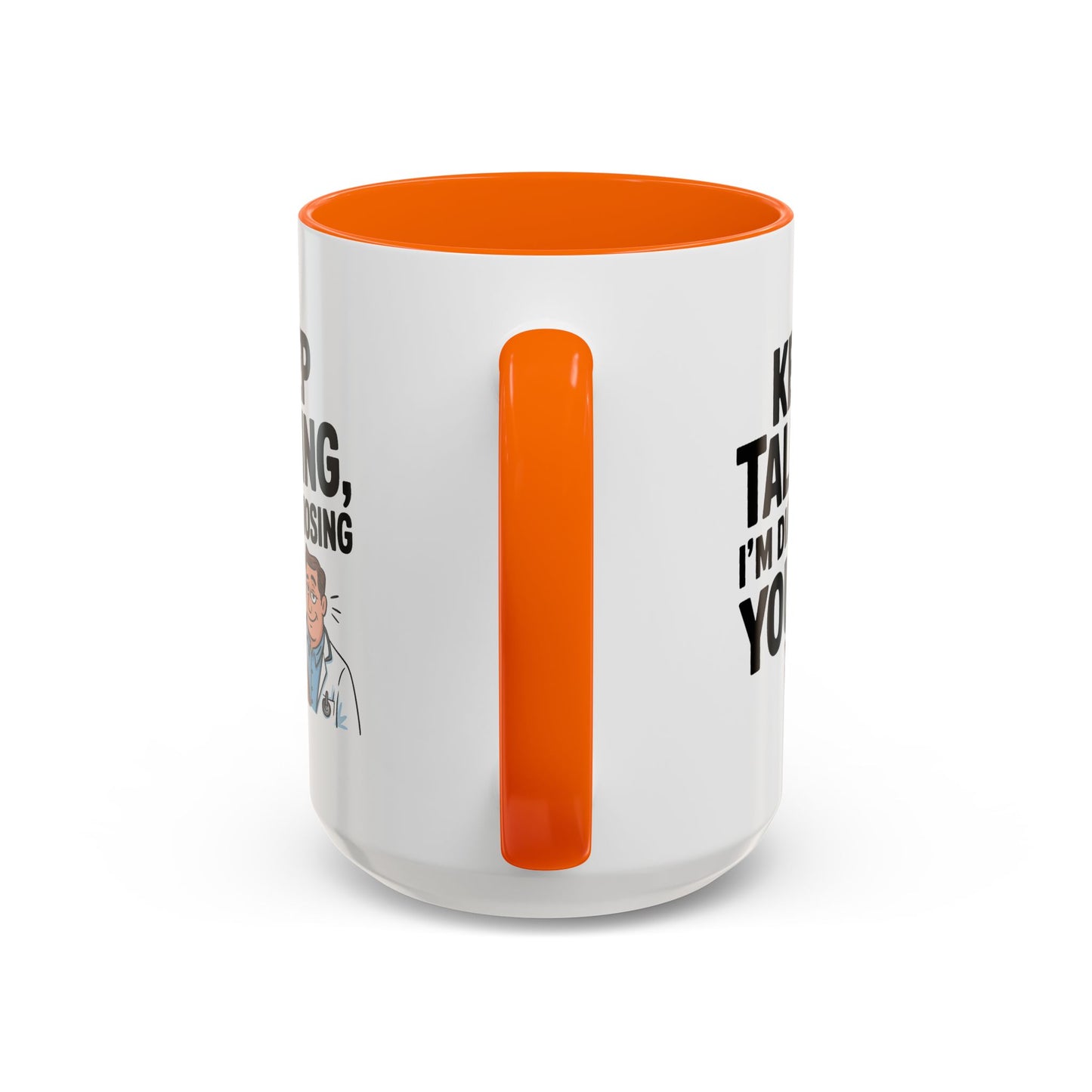 Humor Mug - Keep Talking I'm Diagnosing You