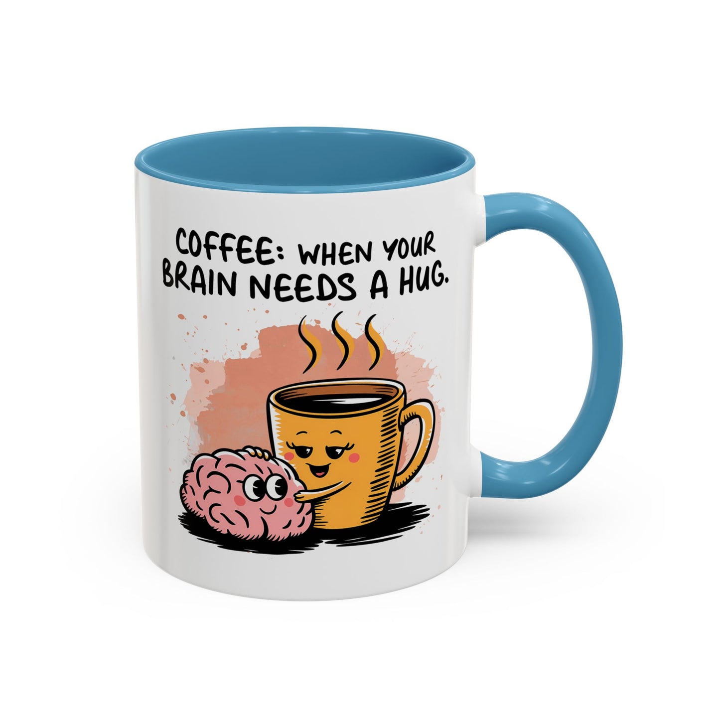 Humor Mug - Coffee When Your Brain Needs a Hug