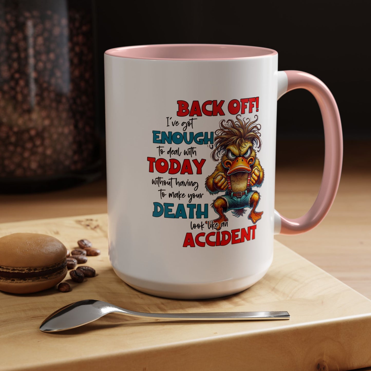 Humor Mug - Back Off! I've Got Enough to Deal With Today