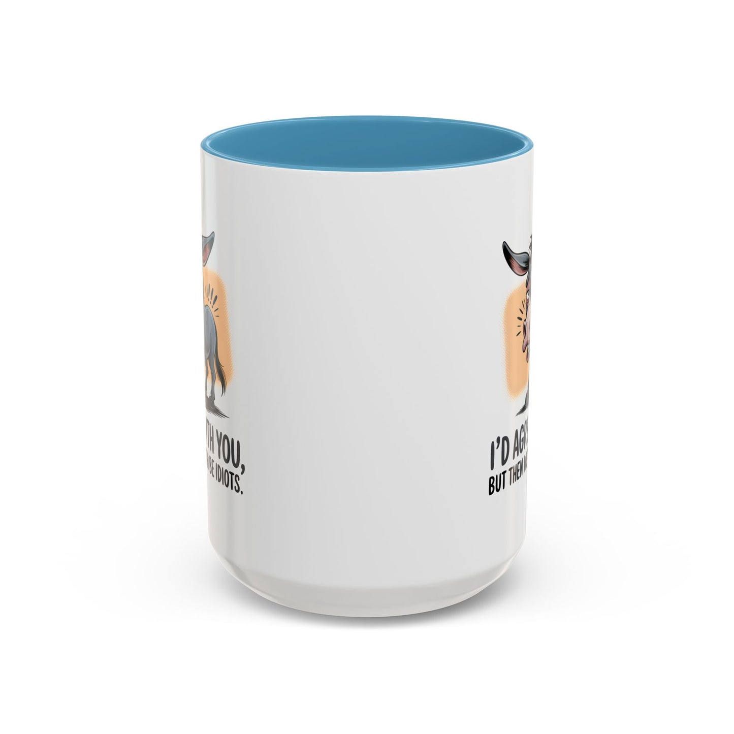 Humor Mug - I'd Agree With You