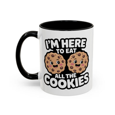 Humor Mug - I'm Here to Eat All the Cookies