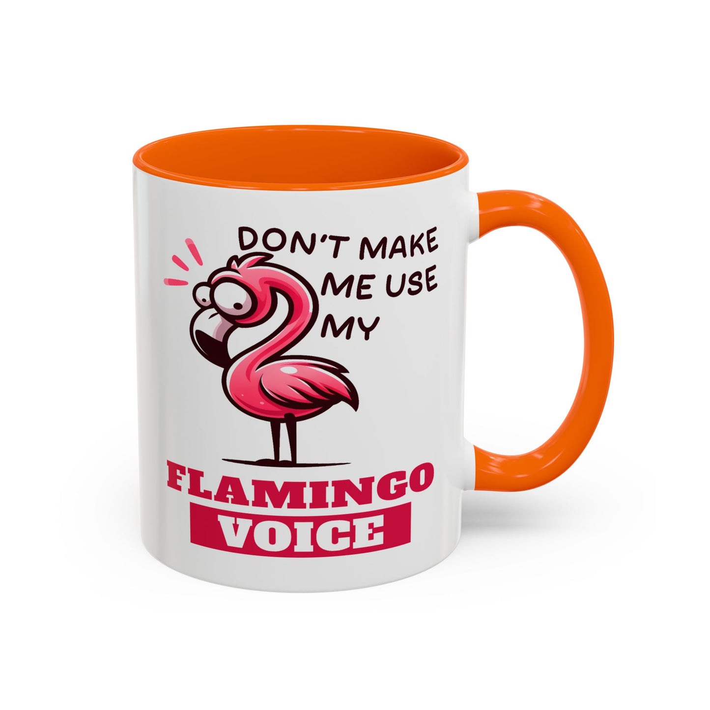 Humor Mug - Don't Make Me Use My Flamingo Voice