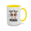 Humor Mug - Don't Be A Pussy