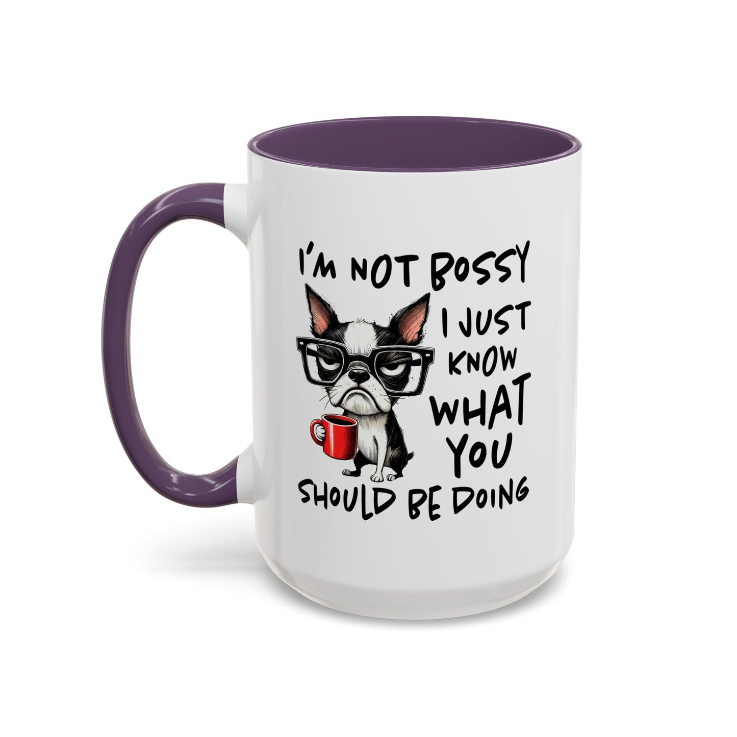 Humor Mug - I'm Not Bossy I Just Know What You Should Be Doing