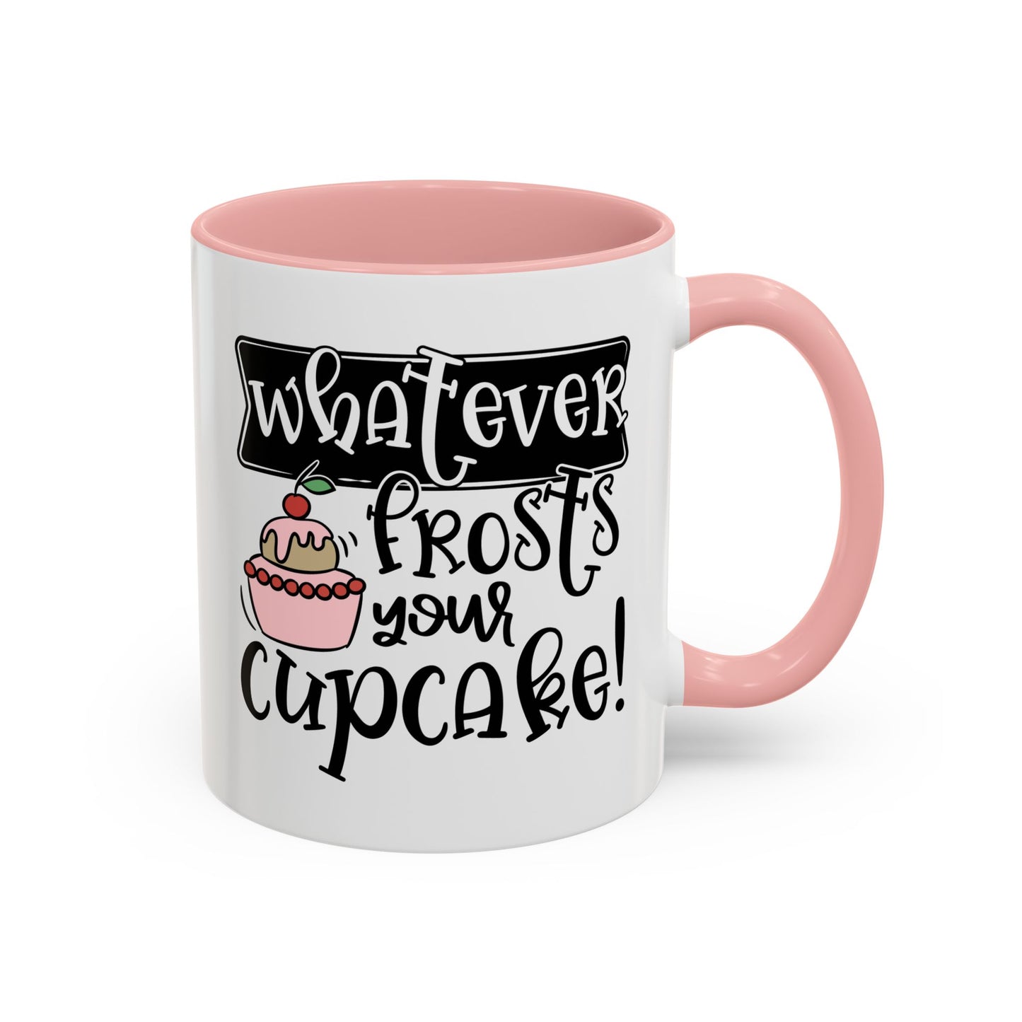 Humor Mug - Whatever Frosts Your Cupcake!