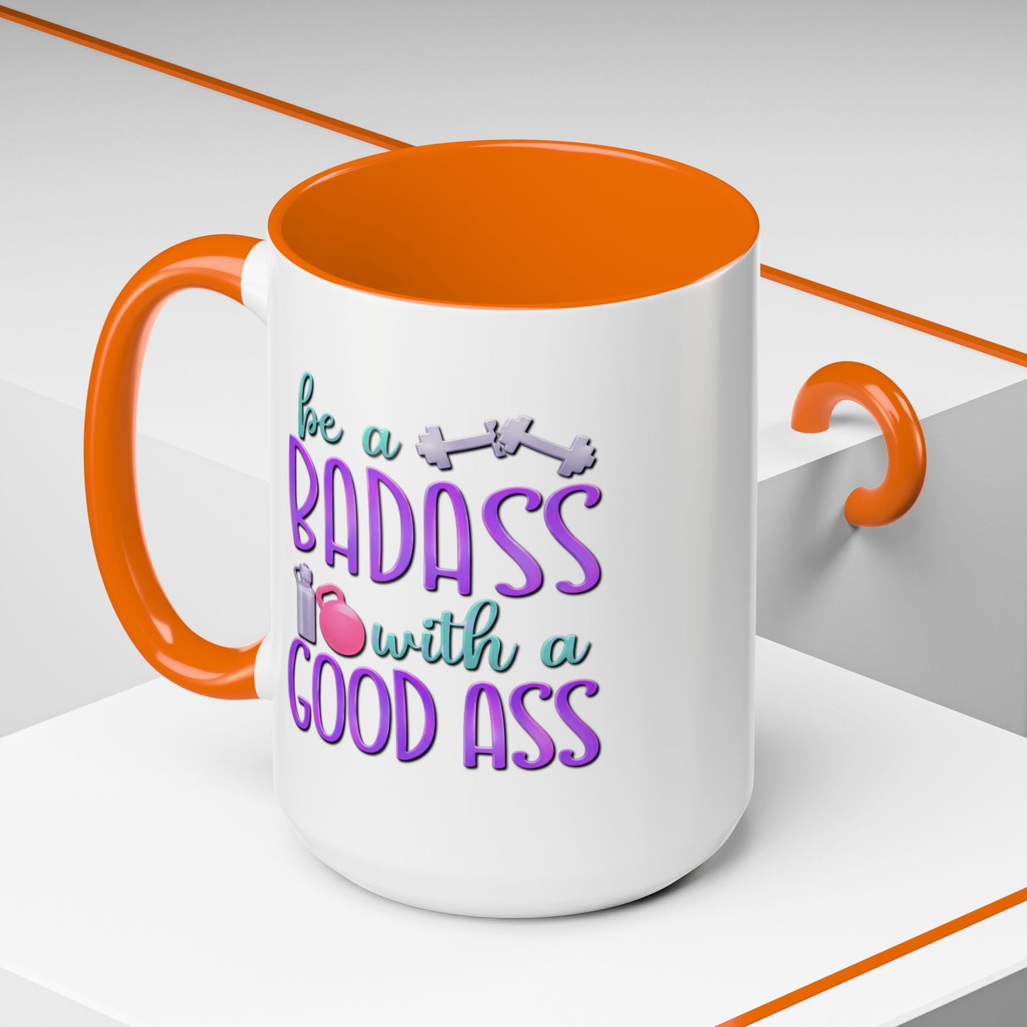 Humor Mug - Be a Badass With a Good Ass